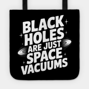 Black Holes Are Just Space Vacuums Tote