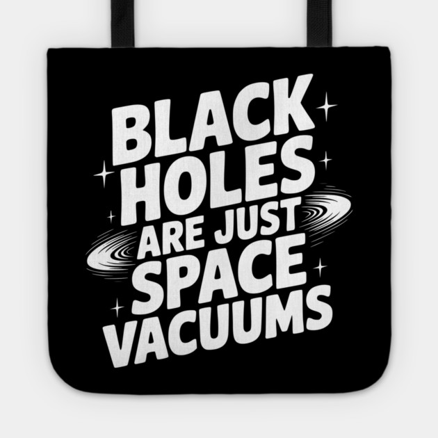 Black Holes Are Just Space Vacuums Tote by Frank Ring