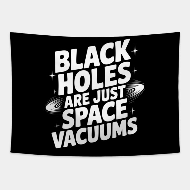 Black Holes Are Just Space Vacuums Tapestry by Frank Ring
