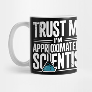 Trust Me I’m Approximately a Scientist Mug