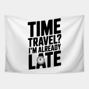 Time Travel? I’m Already Late Tapestry