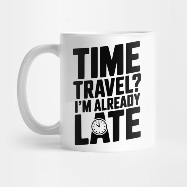 Time Travel? I’m Already Late by Frank Ring