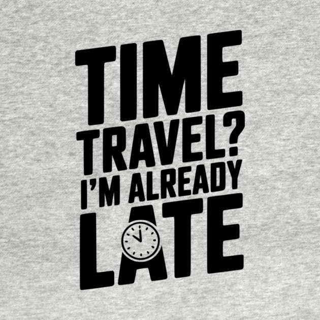 Time Travel? I’m Already Late by Frank Ring