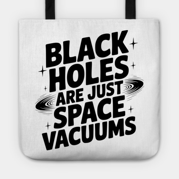 Black Holes Are Just Space Vacuums Tote by Frank Ring