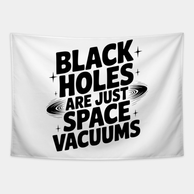 Black Holes Are Just Space Vacuums Tapestry by Frank Ring