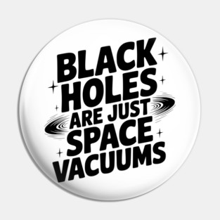 Black Holes Are Just Space Vacuums Pin
