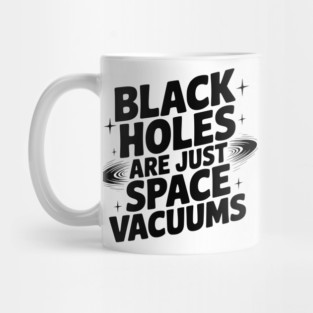 Black Holes Are Just Space Vacuums Mug