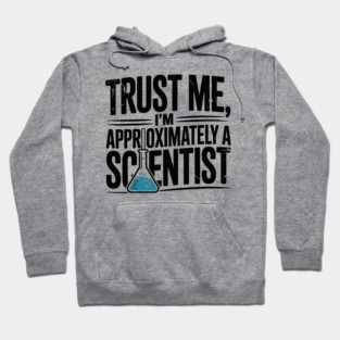 Trust Me I’m Approximately a Scientist Hoodie