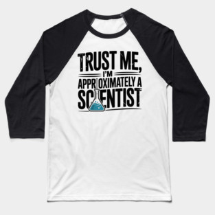 Trust Me I’m Approximately a Scientist Baseball T-Shirt