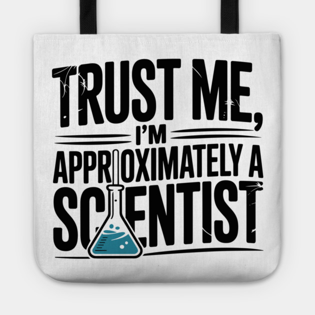 Trust Me I’m Approximately a Scientist Tote by Frank Ring
