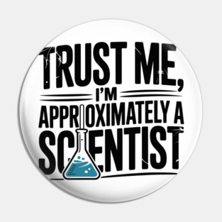 Trust Me I’m Approximately a Scientist Pin