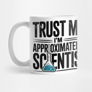 Trust Me I’m Approximately a Scientist Mug
