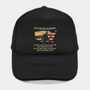 With The USA So Divided I'm Just Glad To Be On The Side That Believes In God, Has The Most Guns, And Knows Which Restroom To Use U.S Veterans Hat