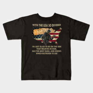 With The USA So Divided I'm Just Glad To Be On The Side That Believes In God, Has The Most Guns, And Knows Which Restroom To Use U.S Veterans Kids T-Shirt