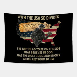 With The USA So Divided I'm Just Glad To Be On The Side That Believes In God, Has The Most Guns, And Knows Which Restroom To Use U.S Veterans Tapestry