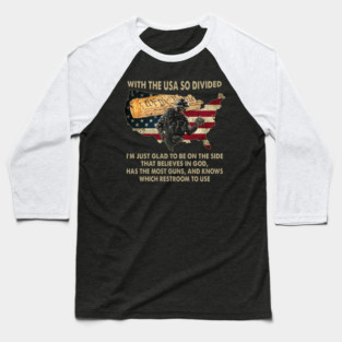 With The USA So Divided I'm Just Glad To Be On The Side That Believes In God, Has The Most Guns, And Knows Which Restroom To Use U.S Veterans Baseball T-Shirt