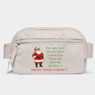 Don't make fun of kids who believe in Santa Claus. Some adults still believe in trickle-down economics! Bag