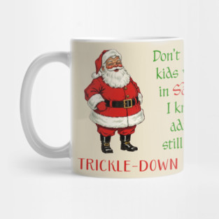 Don't make fun of kids who believe in Santa Claus. Some adults still believe in trickle-down economics! Mug