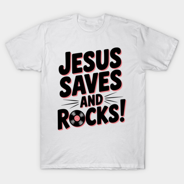 Jesus Saves and Rocks T-Shirt by Frank Ring
