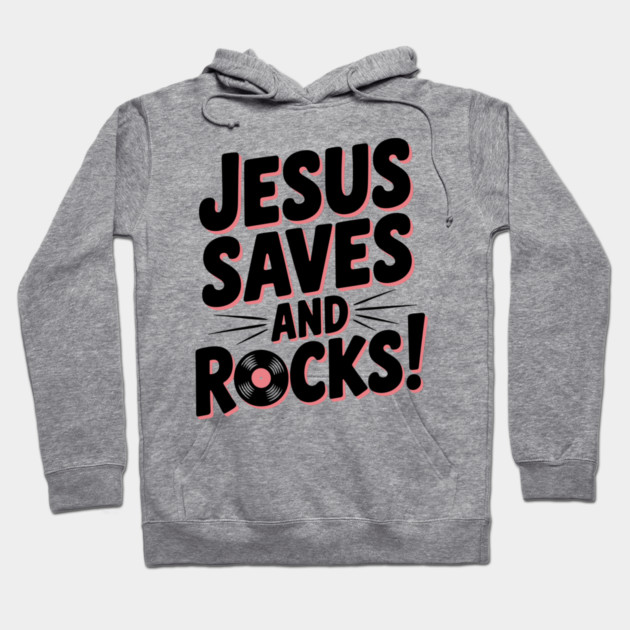 Jesus Saves and Rocks Hoodie by Frank Ring