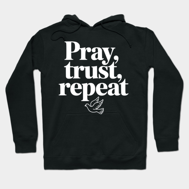 Pray Trust Repeat Hoodie by Frank Ring