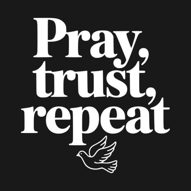 Pray Trust Repeat by Frank Ring