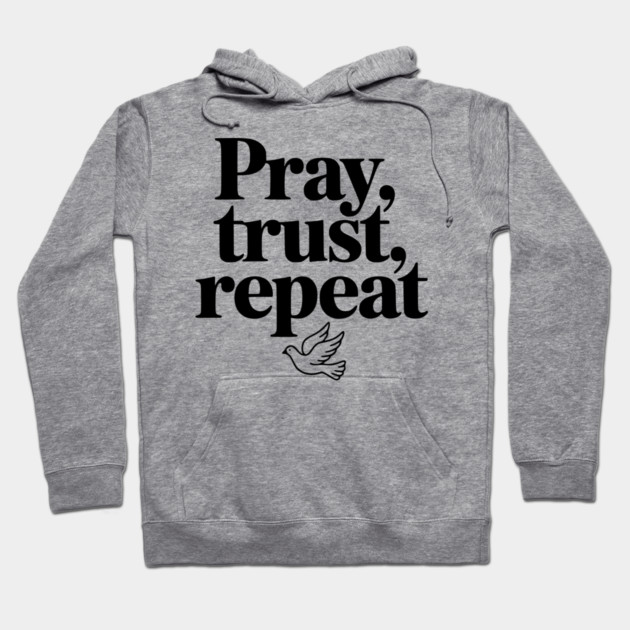 Pray Trust Repeat Hoodie by Frank Ring