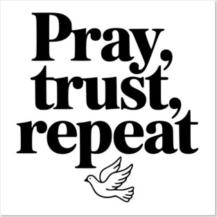 Pray Trust Repeat Posters and Art
