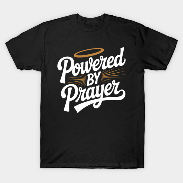 Powered by Prayer T-Shirt by Frank Ring