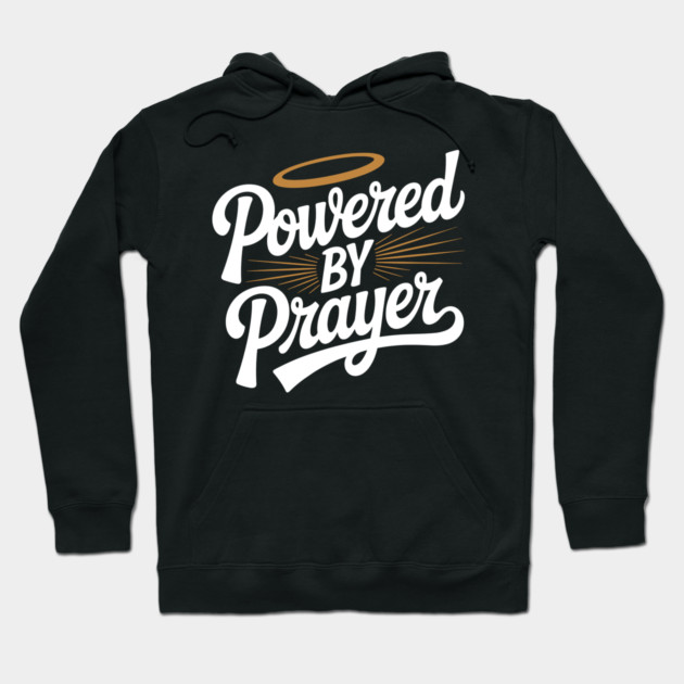 Powered by Prayer Hoodie by Frank Ring