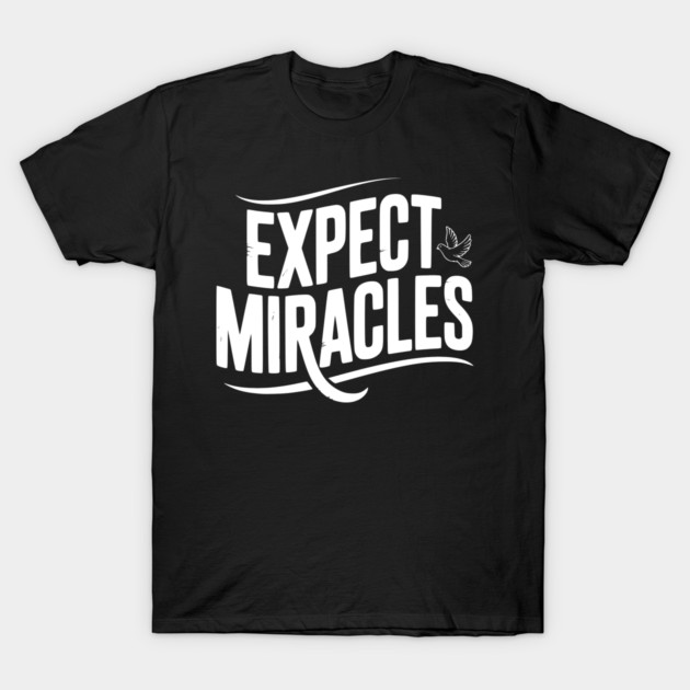 Expect Miracles T-Shirt by Frank Ring