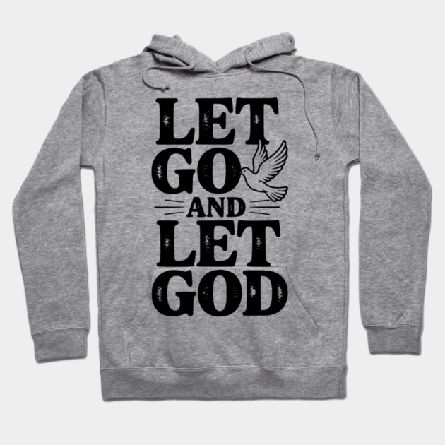 Let Go and Let God Hoodie by Frank Ring