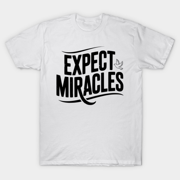 Expect Miracles T-Shirt by Frank Ring