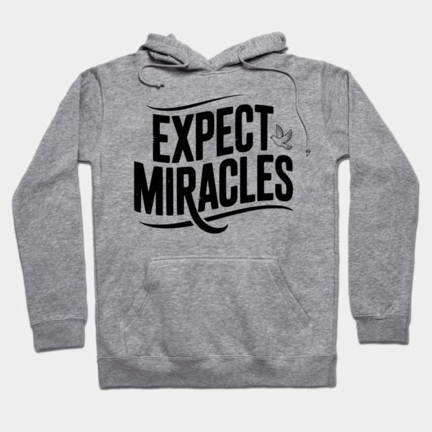 Expect Miracles Hoodie by Frank Ring