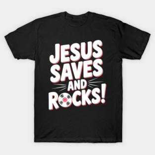 Jesus Saves and Rocks T-Shirt