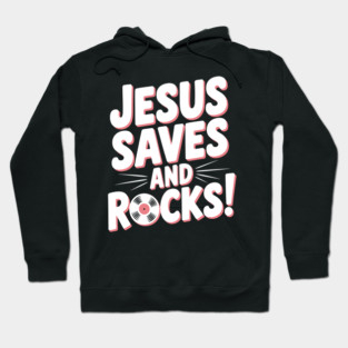 Jesus Saves and Rocks Hoodie