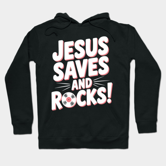 Jesus Saves and Rocks Hoodie by Frank Ring
