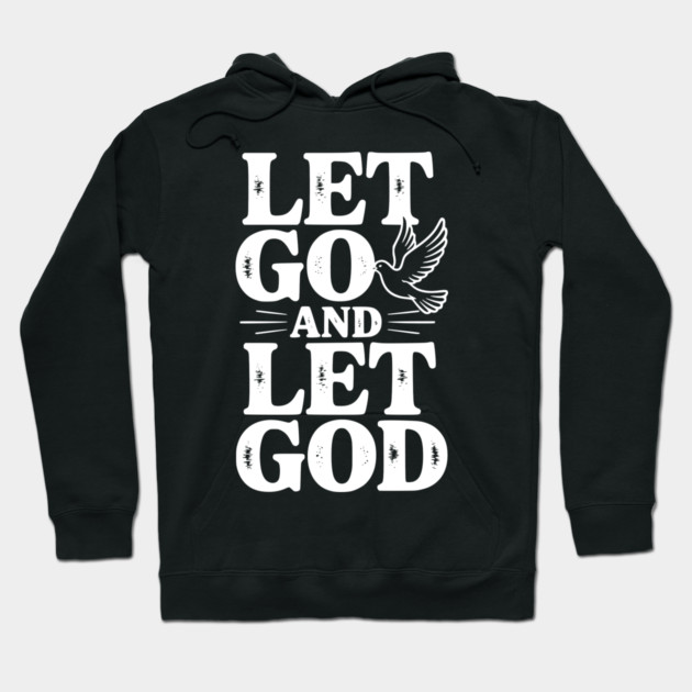 Let Go and Let God Hoodie by Frank Ring