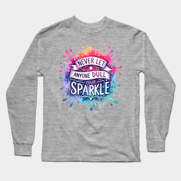 Never Let Anyone Dull Your Sparkle Rainbow Design Long Sleeve T-Shirt by Kathy Hawke