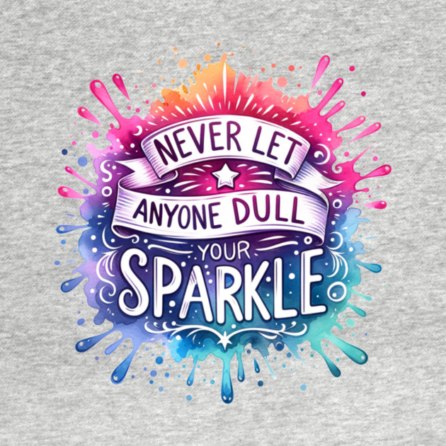 Never Let Anyone Dull Your Sparkle Rainbow Design by Kathy Hawke