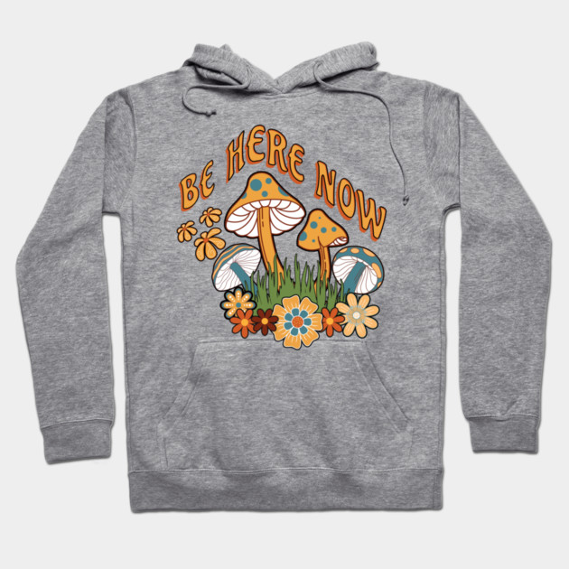 Be Here Now Mushroom – Retro Hippie Flower Hoodie by Kathy Hawke