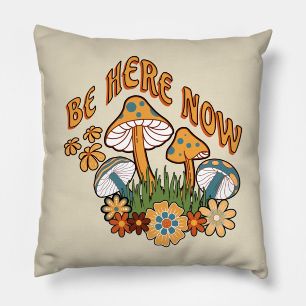 Be Here Now Mushroom – Retro Hippie Flower Pillow by Kathy Hawke