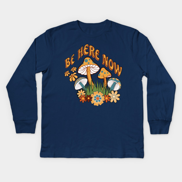 Be Here Now Mushroom – Retro Hippie Flower Kids Long Sleeve T-Shirt by Kathy Hawke
