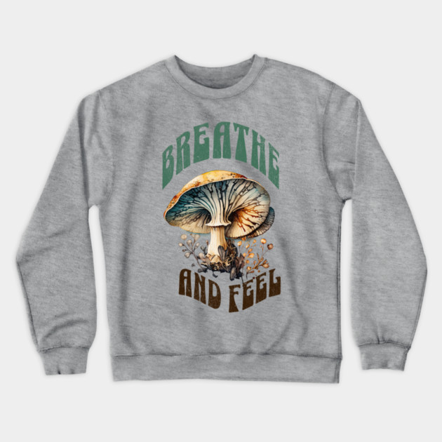 Breathe and Feel Mushroom – Psychedelic Nature Crewneck Sweatshirt by Kathy Hawke