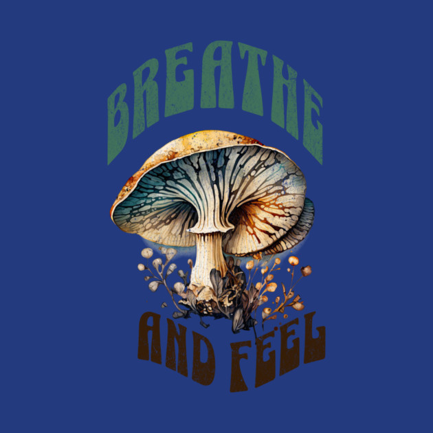 Breathe and Feel Mushroom – Psychedelic Nature by Kathy Hawke