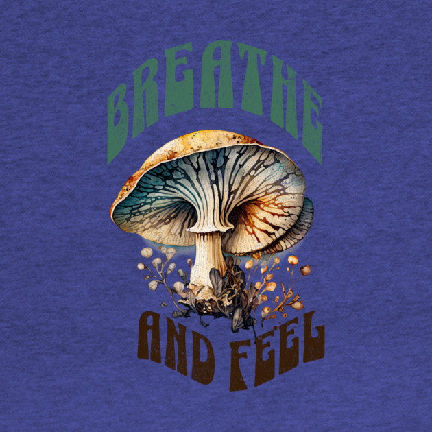 Breathe and Feel Mushroom – Psychedelic Nature by Kathy Hawke