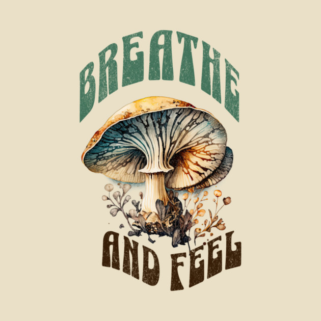 Breathe and Feel Mushroom – Psychedelic Nature by Kathy Hawke