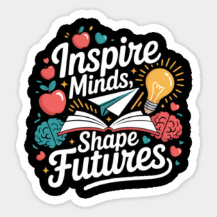Inspire Minds Shape Futures Tee Motivational Teacher Men's Women's Sticker