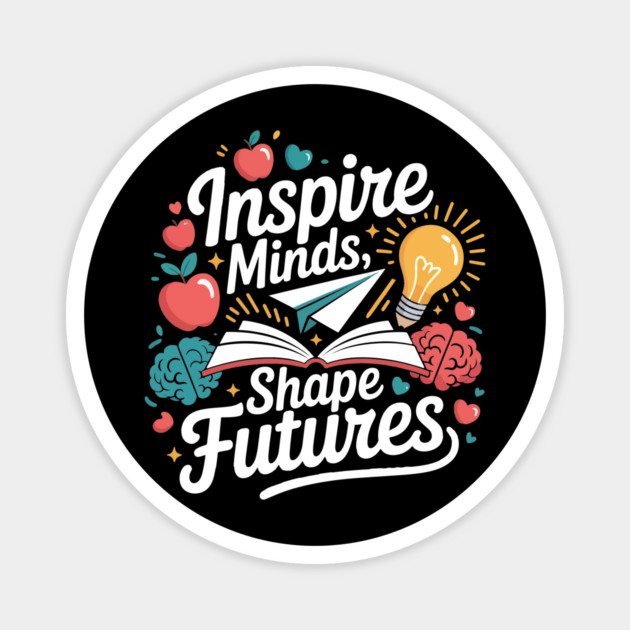 Inspire Minds Shape Futures Tee Motivational Teacher Men's Women's Magnet by ism's Store