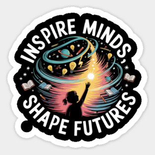 Inspire Minds Shape Futures Design Cool Cosmic Teacher Tee Sticker